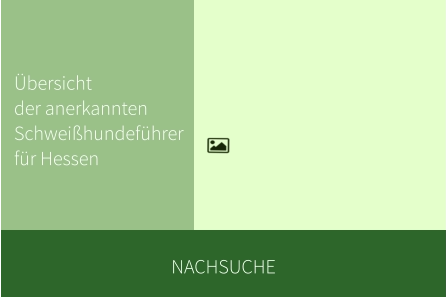 Nachsuche Übersichtder anerkannten Schweißhundeführerfür Hessen