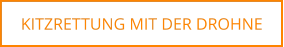 KITZRETTUNG MIT DER DROHNE