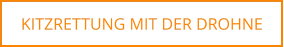 KITZRETTUNG MIT DER DROHNE